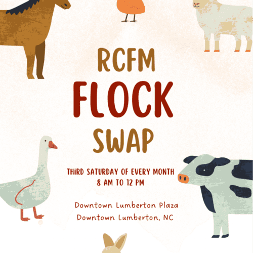 RCFM Flock Swap on the 3rd Saturday of every month, 8am to 12pm in the Downtown Lumberton Plaza.