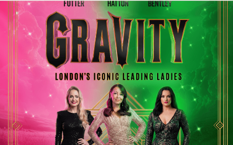 Gravity, London's iconic leading ladies: Futter, Hattow, and Bentley.
