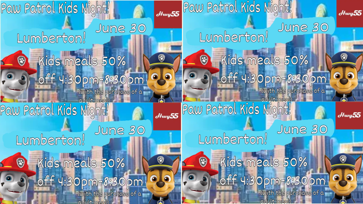 Paw Patrol Kids Night on June 30th at Hwy 55 in Lumberton from 4:30-8:30 pm, kids meals 50% off.