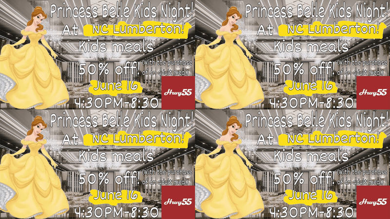 Princess Belle Kids Night at NC Lumberton. Kids meals are 50% off, June 16th at 4:30pm to 8:30 pm.