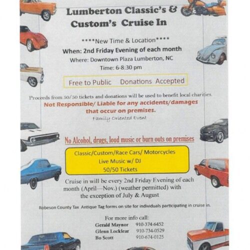 Lumberton Classic's & Custom's Cruise in every 2nd friday evening 6-8:30pm of each month at the downtown plaza in Lumberton NC. No alcohol, drugs, loud music, or burn outs. It will last April to November, with the exception of July and August.