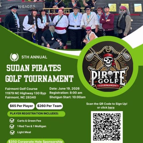 The 5th annual Sudan Pirate Golf Tournament at Fairmont Golf Course on June 19th, 2026. Registration begins at 8am and shotgun start begins at 10am. It is $65 per player and $260 per team. Registration includes carts & green fee, 1 red tee & mulligan, and a light meal. For a corporate sponsorship hole it is $350 and for an individual hole sponsorship it is $100. For more info call Trey Elam at 910-740-8610 or Blaine Sealy at 910-734-6767.